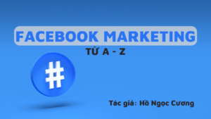 Facebook Marketing từ A-Z - Hồ Ngọc Cương